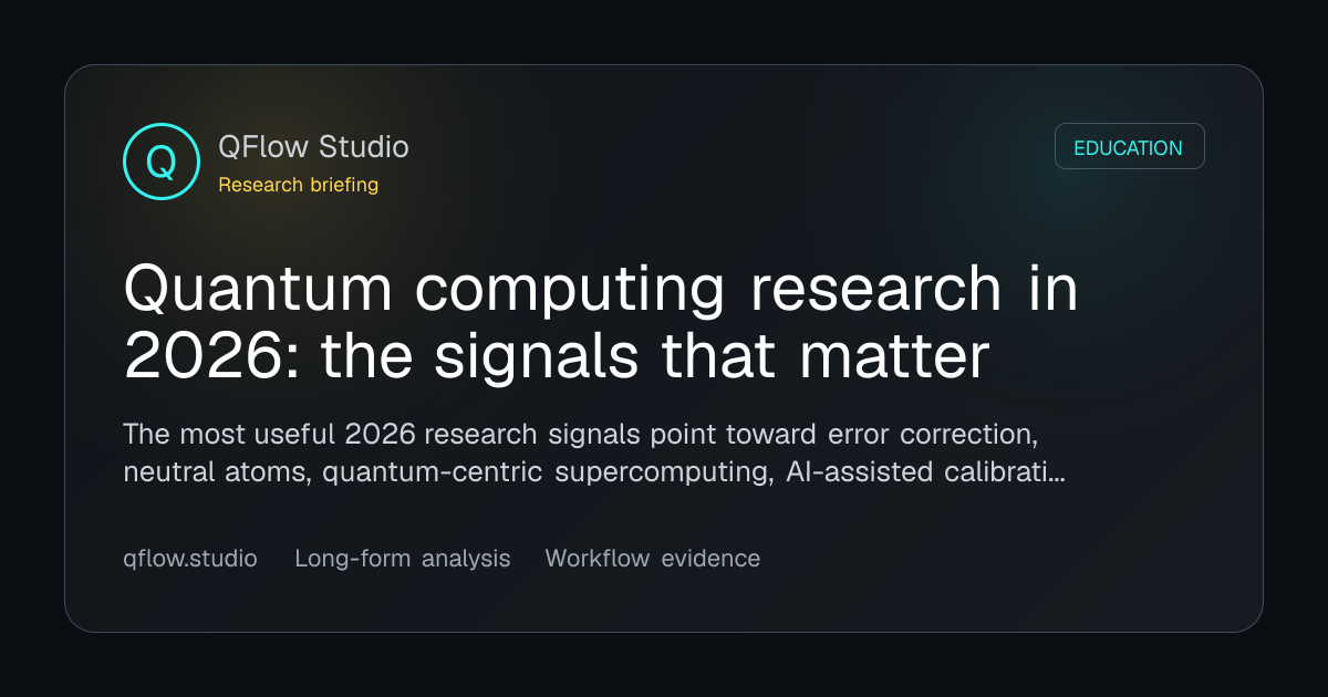 Quantum computing research in 2026: the signals that matter · QFlow Studio